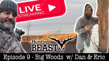 (Live!) The Beast Report - Episode 9 - Late Season Big Woods w/Dan & Eric