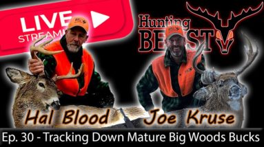 (Live!) The Beast Report - Episode 30 - Tracking Down Mature Big Woods Bucks w/Hal Blood & Joe Kruse